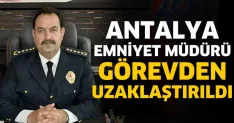 Antalya İl Emniyet Müdürü Görevden Uzaklaştırıldı!
